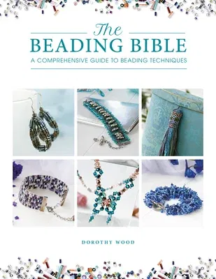 The Beading Bible: The Essential Guide to Beads and Beading Techniques