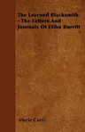 The Learned Blacksmith - The Letters and Journals of Elihu Burritt