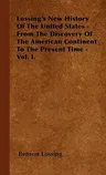 Lossing's New History Of The United States - From The Discovery Of The American Continent To The Present Time - Vol. I.