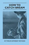 How to Catch Bream - By Twelve Different Methods