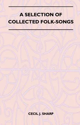 A Selection of Collected Folk-Songs