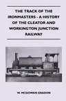 The Track Of The Ironmasters - A History Of The Cleator And Workington Junction Railway