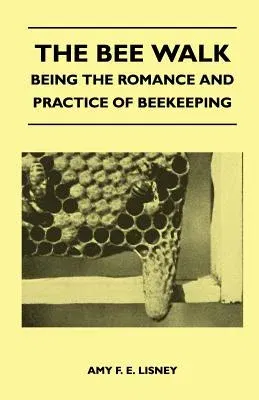 The Bee Walk - Being The Romance And Practice Of Beekeeping