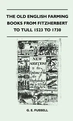 The Old English Farming Books From Fitzherbert To Tull 1523 To 1730