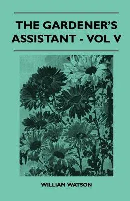 The Gardener's Assistant - Vol V