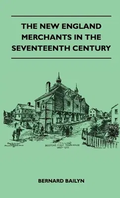 The New England Merchants In The Seventeenth Century