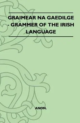 Graimear Na Gaedilge - Grammar of the Irish Language