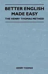 Better English Made Easy - The Henry Thomas Method