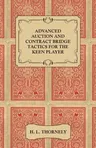 Advanced Auction and Contract Bridge Tactics for the Keen Player