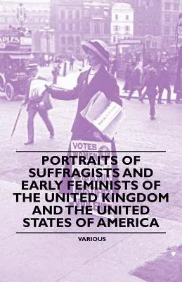 Portraits of Suffragists and Early Feminists of the United Kingdom and the United States of America