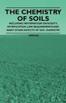 The Chemistry of Soils - Including Information on Acidity, Nitrification, Lime Requirements and Many Other Aspects of Soil Chemistry