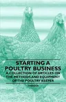 Starting a Poultry Business - A Collection of Articles on the Methods and Equipment of the Poultry Keeper