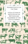 Rearing Cattle on the Farm - A Collection of Articles on the Methods and Equipment of the Cattle Farmer