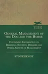 General Management of the Dog and the Horse - Containing Information on Breeding, Housing, Diseases and Other Aspects of Management