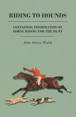 Riding to Hounds - Containing Information on Horse Riding for the Hunt