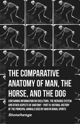 The Comparative Anatomy of Man, the Horse, and the Dog - Containing Information on Skeletons, the Nervous System and Other Aspects of Anatomy: Part IV. Na