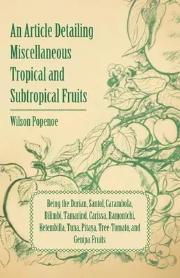 An Article Detailing Miscellaneous Tropical and Subtropical Fruits: Being the Durian, Santol, Carambola, Bilimbi, Tamarind, Carissa, Ramontchi, Ketembill