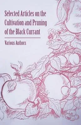 Selected Articles on the Cultivation and Pruning of the Black Currant