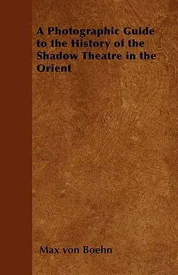 A Photographic Guide to the History of the Shadow Theatre in the Orient