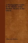 A Photographic Guide to the History of the Shadow Theatre in the Orient