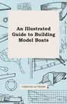 An Illustrated Guide to Building Model Boats