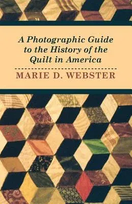 A Photographic Guide to the History of the Quilt in America