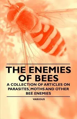 The Enemies of Bees - A Collection of Articles on Parasites, Moths and Other Bee Enemies