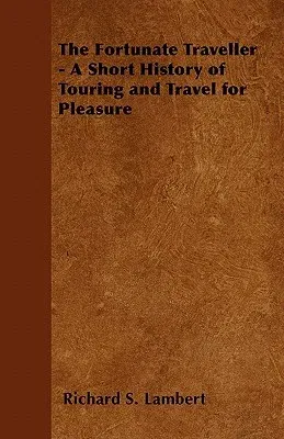 The Fortunate Traveller - A Short History of Touring and Travel for Pleasure