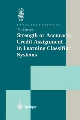 Strength or Accuracy: Credit Assignment in Learning Classifier Systems (Softcover Reprint of the Original 1st 2004)