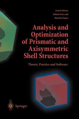 Analysis and Optimization of Prismatic and Axisymmetric Shell Structures: Theory, Practice and Software (Softcover Reprint of the Original 1st 2003)