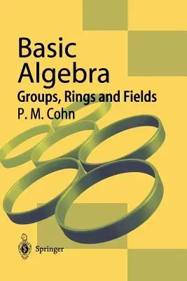 Basic Algebra: Groups, Rings and Fields (2003)