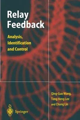 Relay Feedback: Analysis, Identification and Control (Softcover Reprint of the Original 1st 2003)