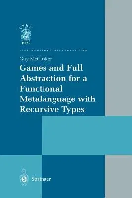 Games and Full Abstraction for a Functional Metalanguage with Recursive Types (Softcover Reprint of the Original 1st 1998)