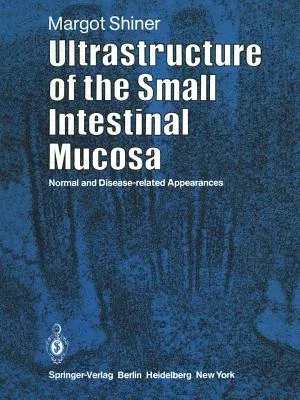 Ultrastructure of the Small Intestinal Mucosa: Normal and Disease-Related Appearances (Softcover Reprint of the Original 1st 1983)