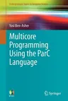 Multicore Programming Using the Parc Language (2012)