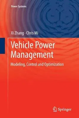 Vehicle Power Management: Modeling, Control and Optimization (2011)