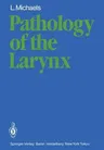 Pathology of the Larynx (Softcover Reprint of the Original 1st 1984)