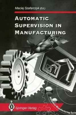 Automatic Supervision in Manufacturing (Softcover Reprint of the Original 1st 1994)