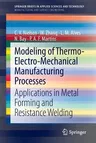 Modeling of Thermo-Electro-Mechanical Manufacturing Processes: Applications in Metal Forming and Resistance Welding (2013)