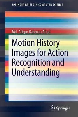 Motion History Images for Action Recognition and Understanding (2013)