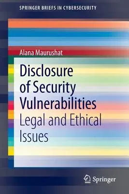 Disclosure of Security Vulnerabilities: Legal and Ethical Issues (2013)