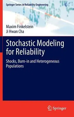 Stochastic Modeling for Reliability: Shocks, Burn-In and Heterogeneous Populations (2013)