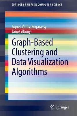 Graph-Based Clustering and Data Visualization Algorithms (2013)