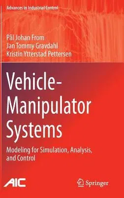 Vehicle-Manipulator Systems: Modeling for Simulation, Analysis, and Control (2014)