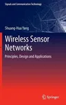 Wireless Sensor Networks: Principles, Design and Applications (2014)