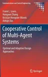 Cooperative Control of Multi-Agent Systems: Optimal and Adaptive Design Approaches (2014)