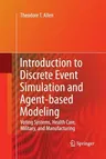 Introduction to Discrete Event Simulation and Agent-Based Modeling: Voting Systems, Health Care, Military, and Manufacturing (2011)