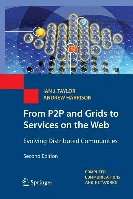 From P2P and Grids to Services on the Web: Evolving Distributed Communities (2009)