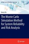 The Monte Carlo Simulation Method for System Reliability and Risk Analysis (2013)