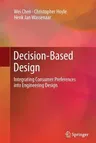 Decision-Based Design: Integrating Consumer Preferences Into Engineering Design (2013)